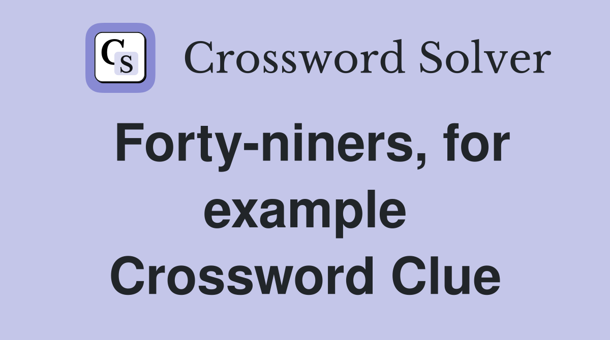 Forty-niners, for example Crossword Clue