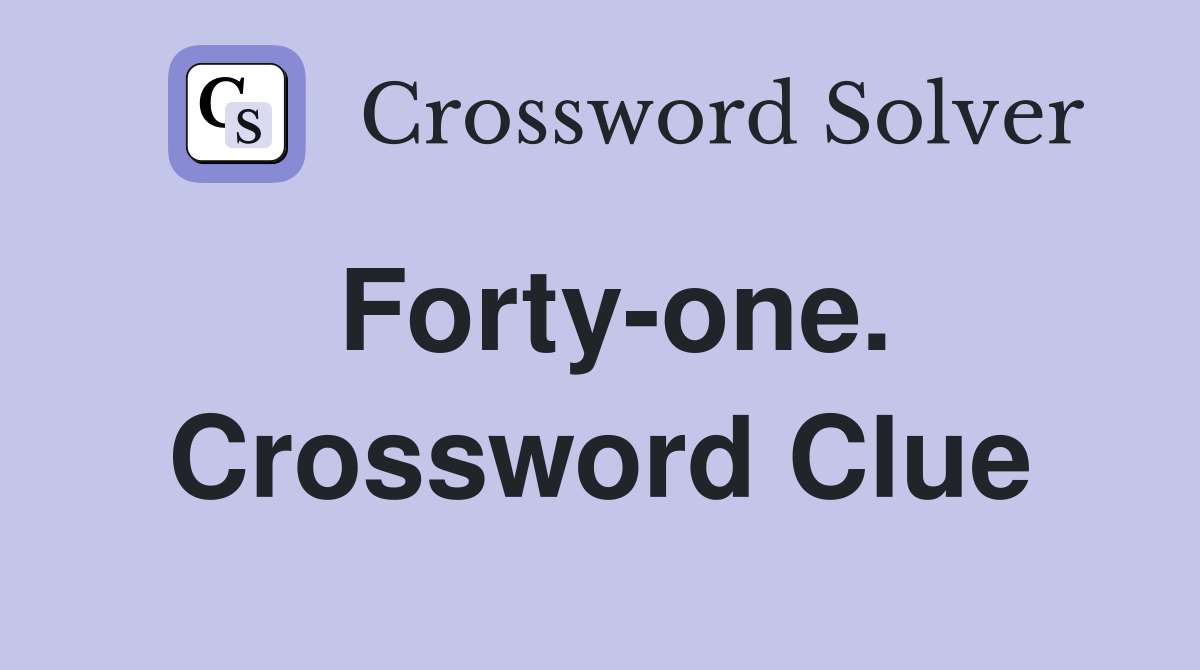 Forty-one. Crossword Clue