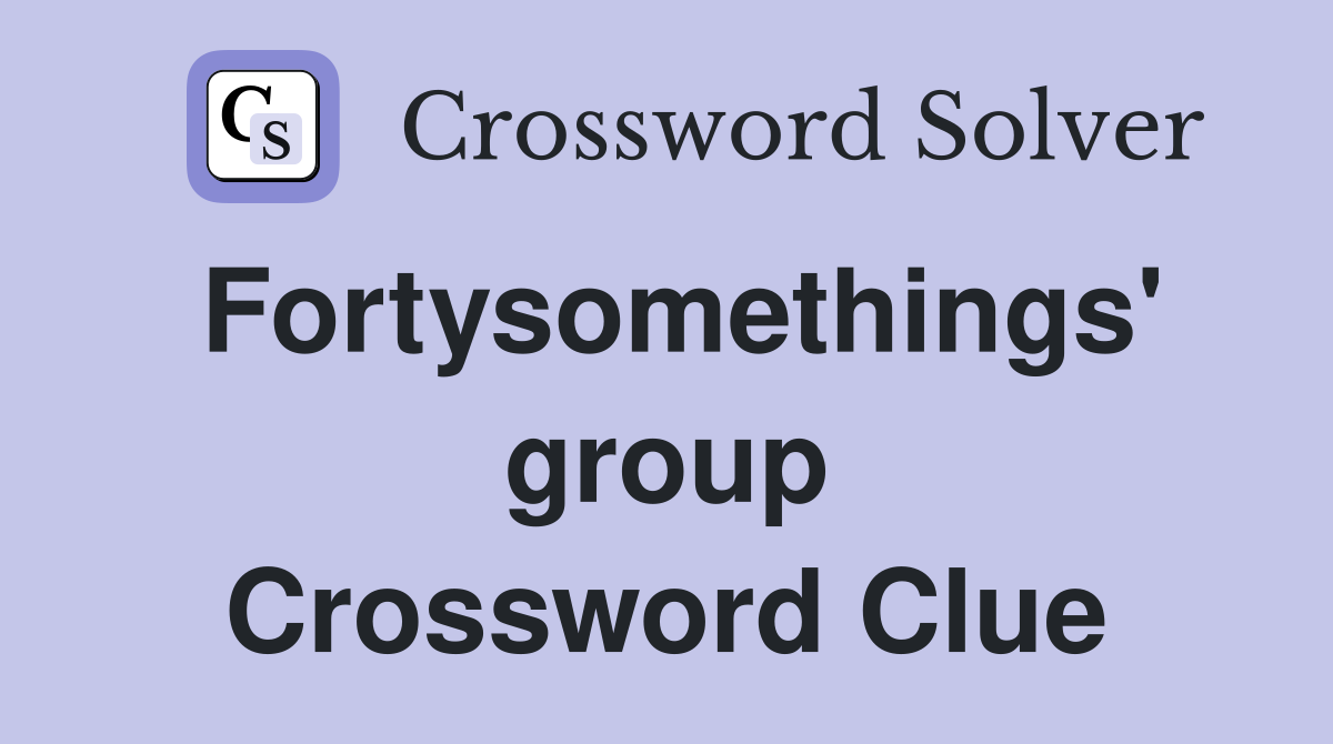 Fortysomethings' group Crossword Clue