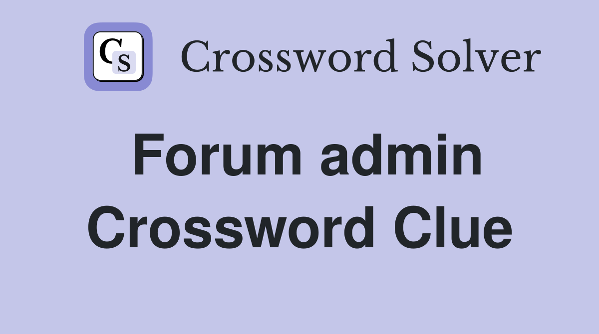 Forum admin Crossword Clue