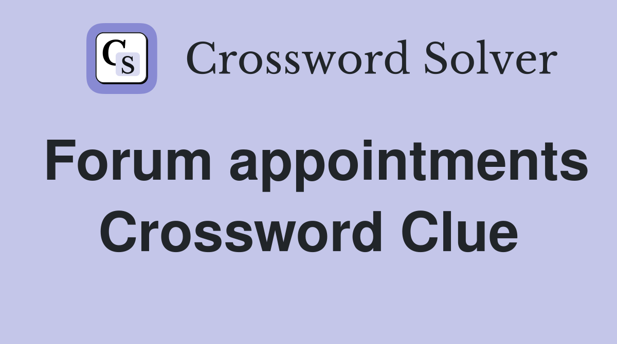 Forum appointments Crossword Clue
