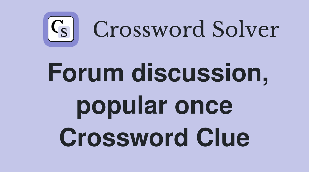 Forum discussion, popular once Crossword Clue