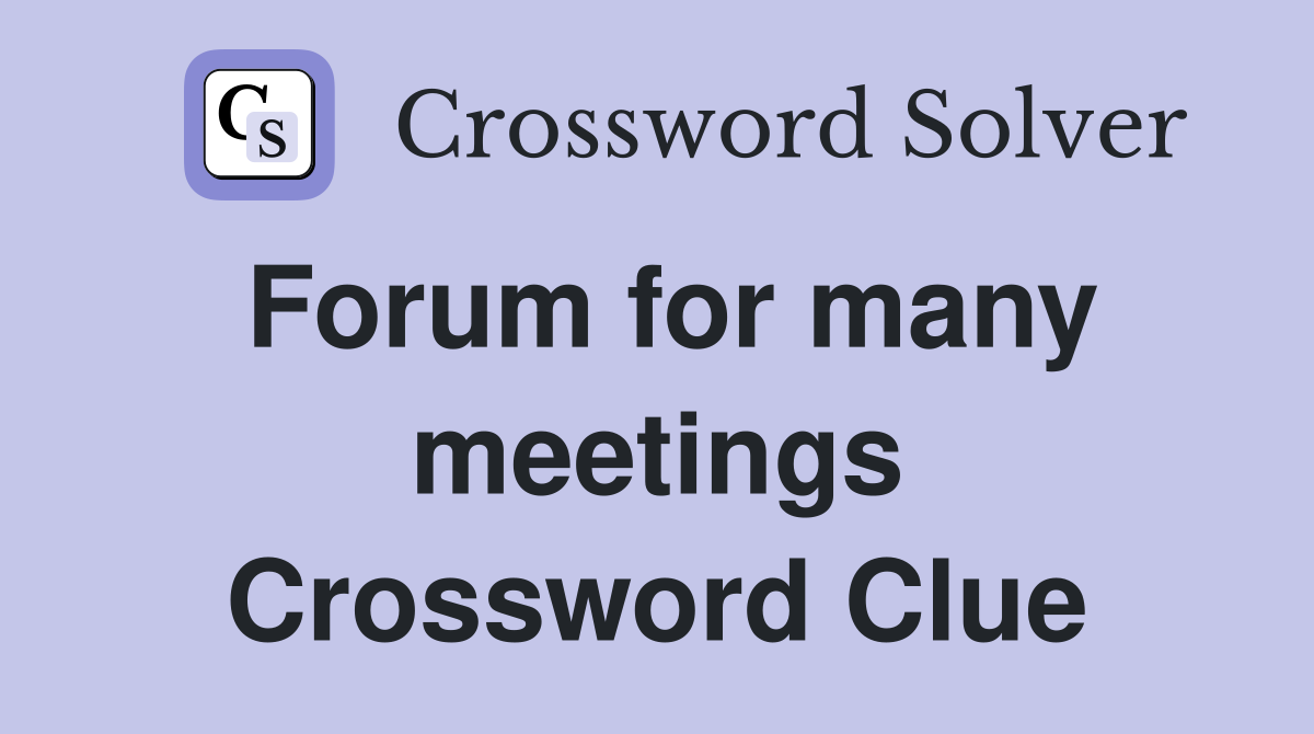 Forum for many meetings Crossword Clue