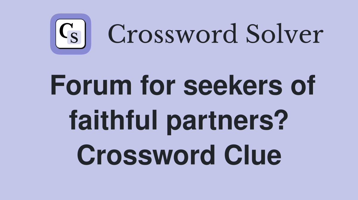 Forum for seekers of faithful partners? Crossword Clue