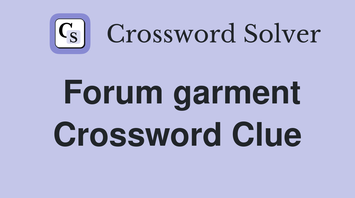 Forum garment Crossword Clue