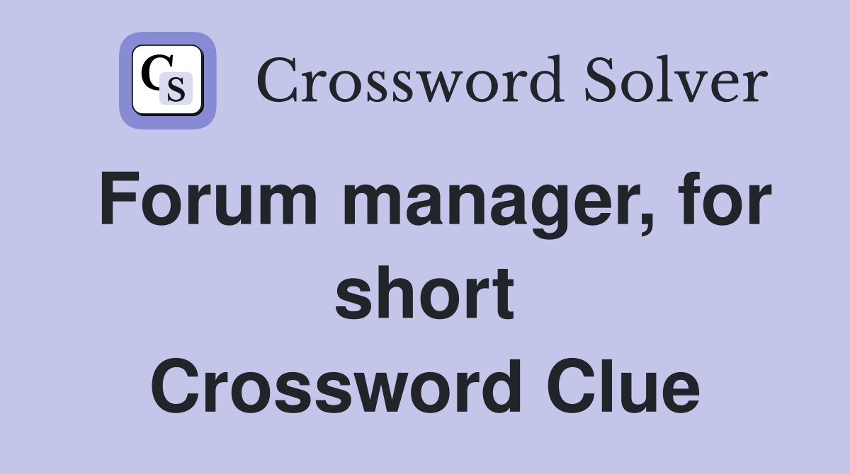 Forum manager, for short Crossword Clue