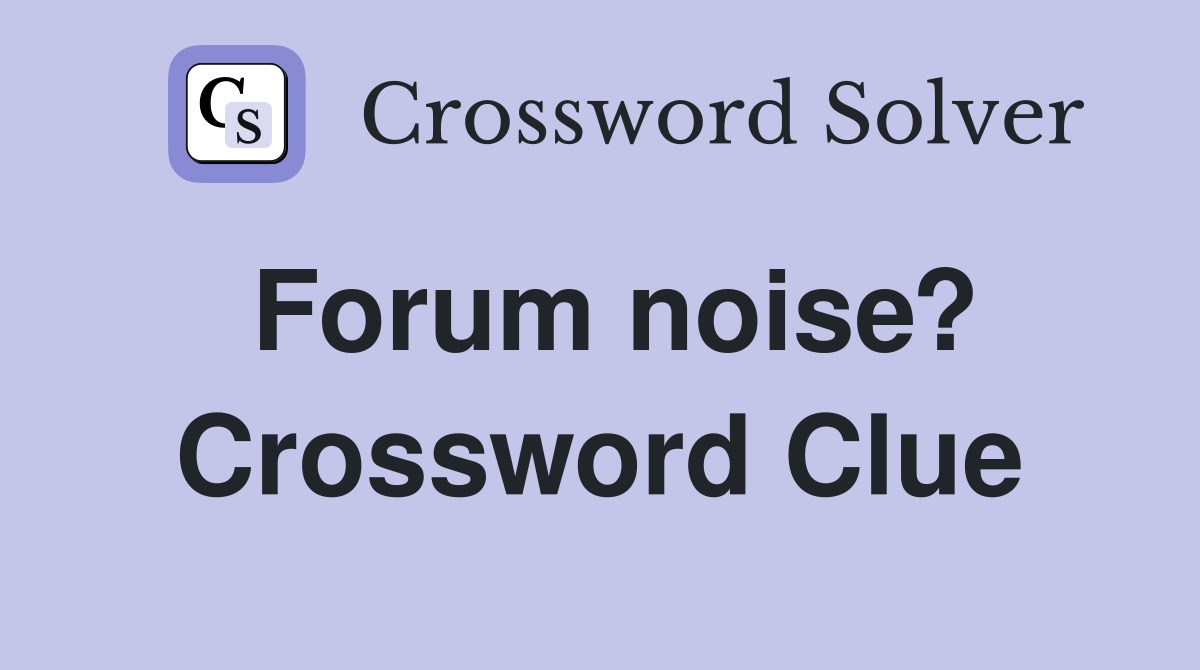 Forum noise? Crossword Clue
