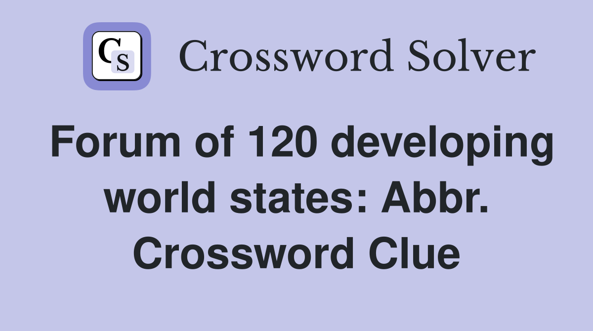 Forum of 120 developing world states: Abbr. Crossword Clue