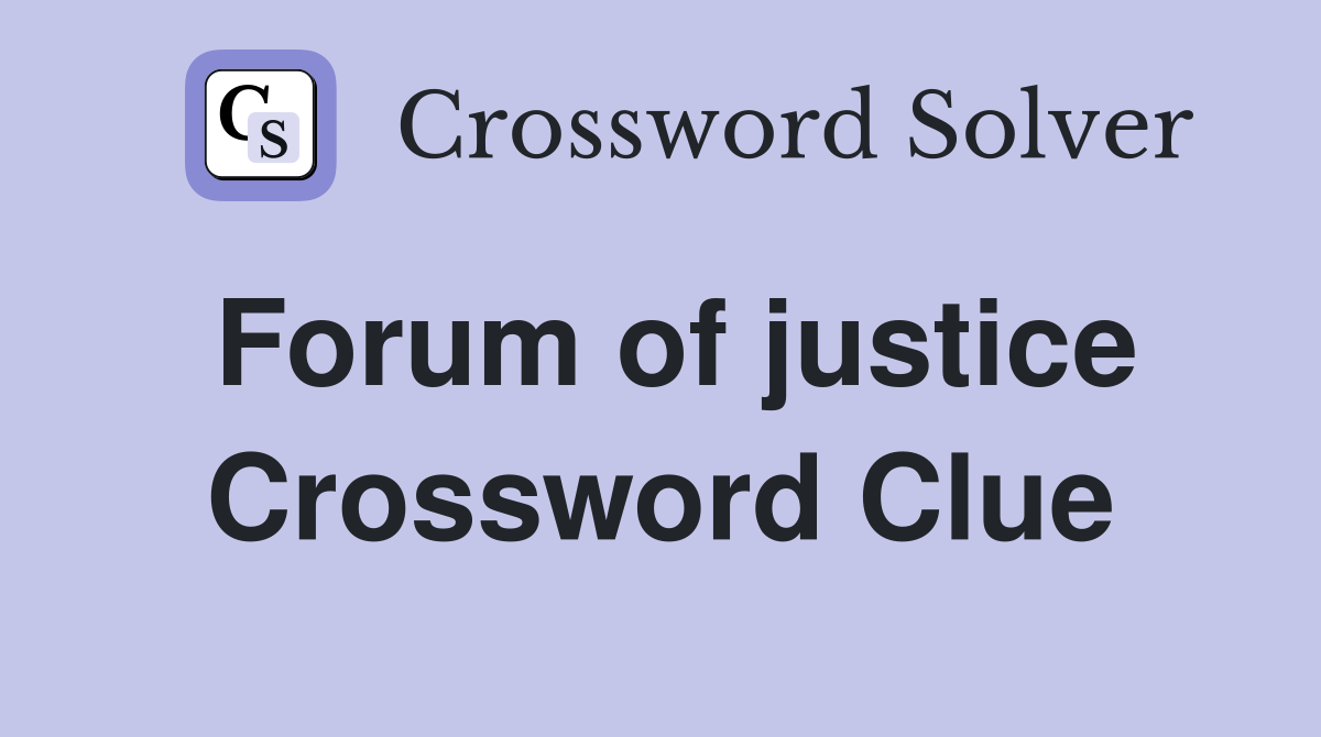 Forum of justice Crossword Clue