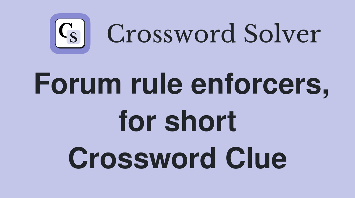 Forum rule enforcers, for short Crossword Clue