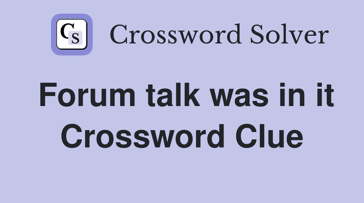 Forum talk was in it Crossword Clue