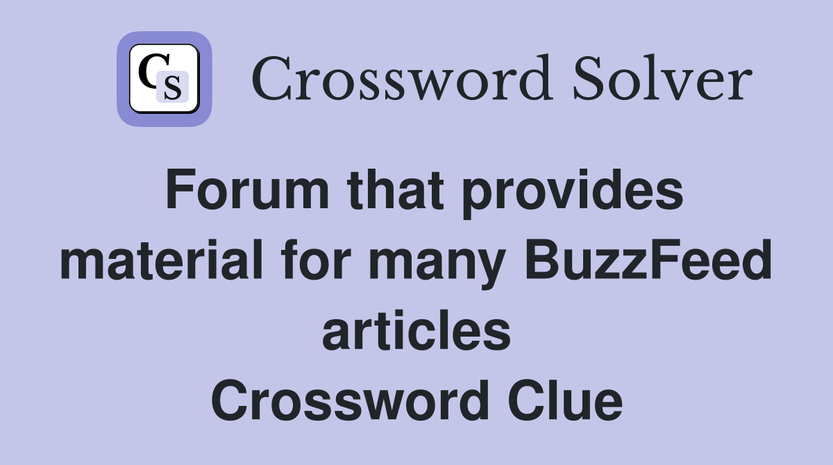 Forum that provides material for many BuzzFeed articles Crossword Clue