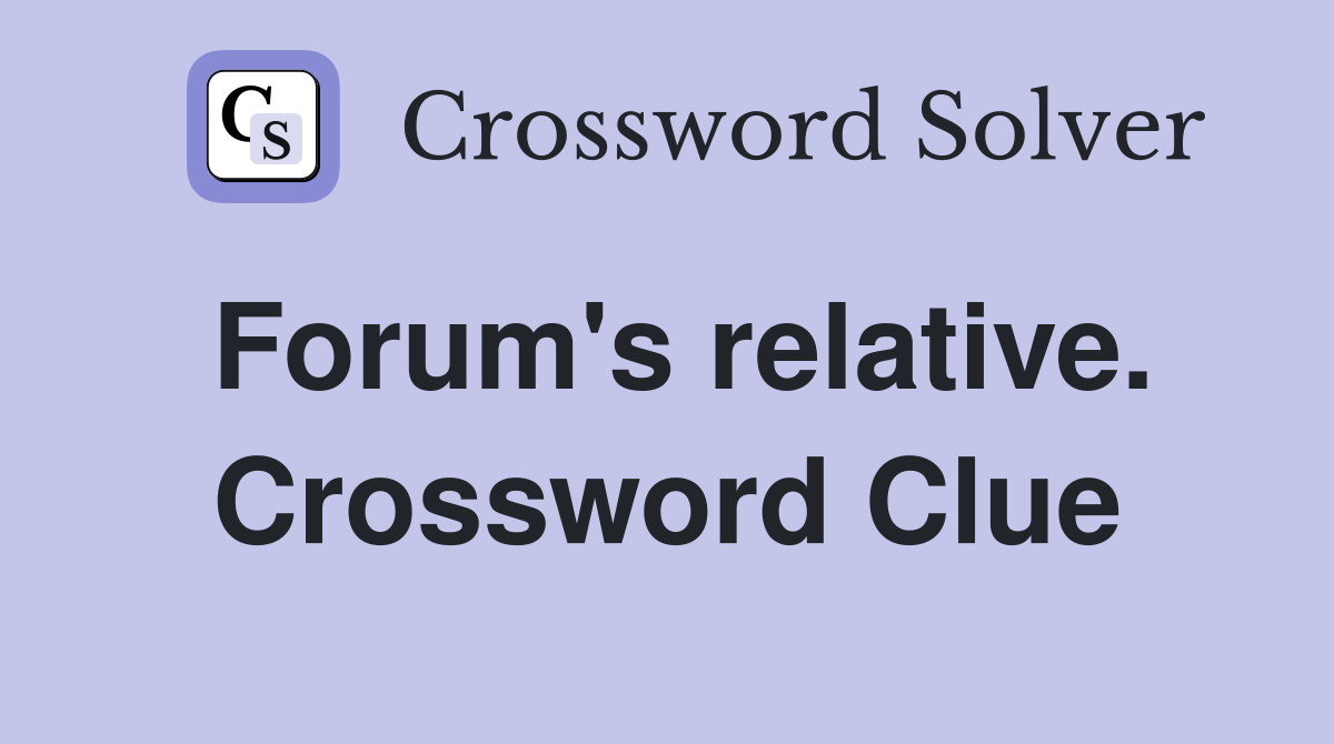 Forum's relative. Crossword Clue