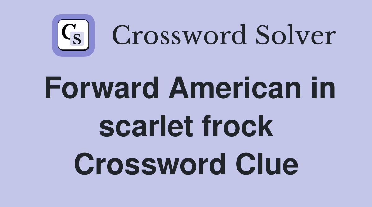 Forward American in scarlet frock Crossword Clue