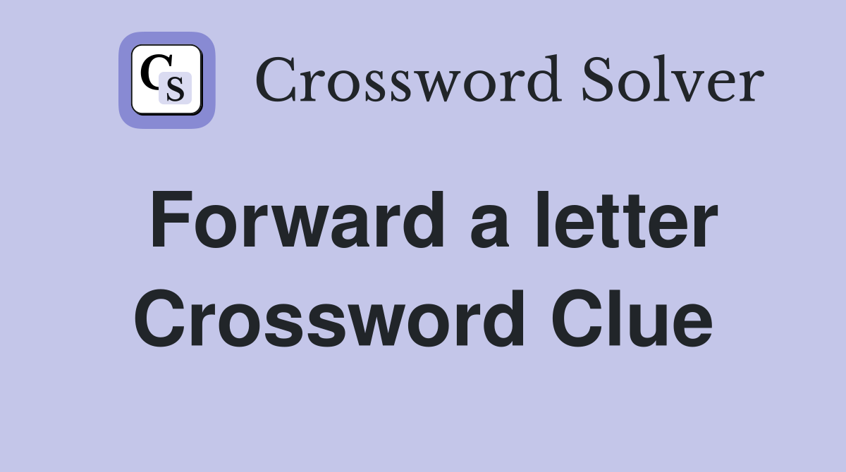 Forward a letter Crossword Clue