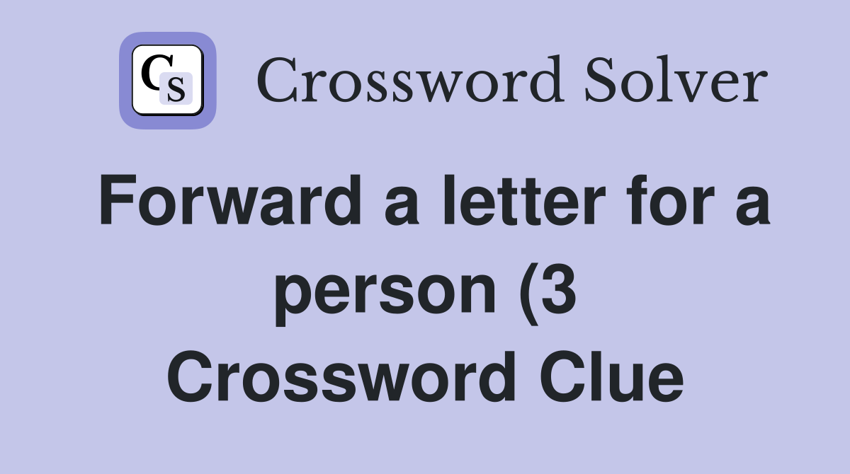 Forward a letter for a person (3) Crossword Clue Answers Crossword Forward a letter for a person (3) Crossword Clue Answers Crossword