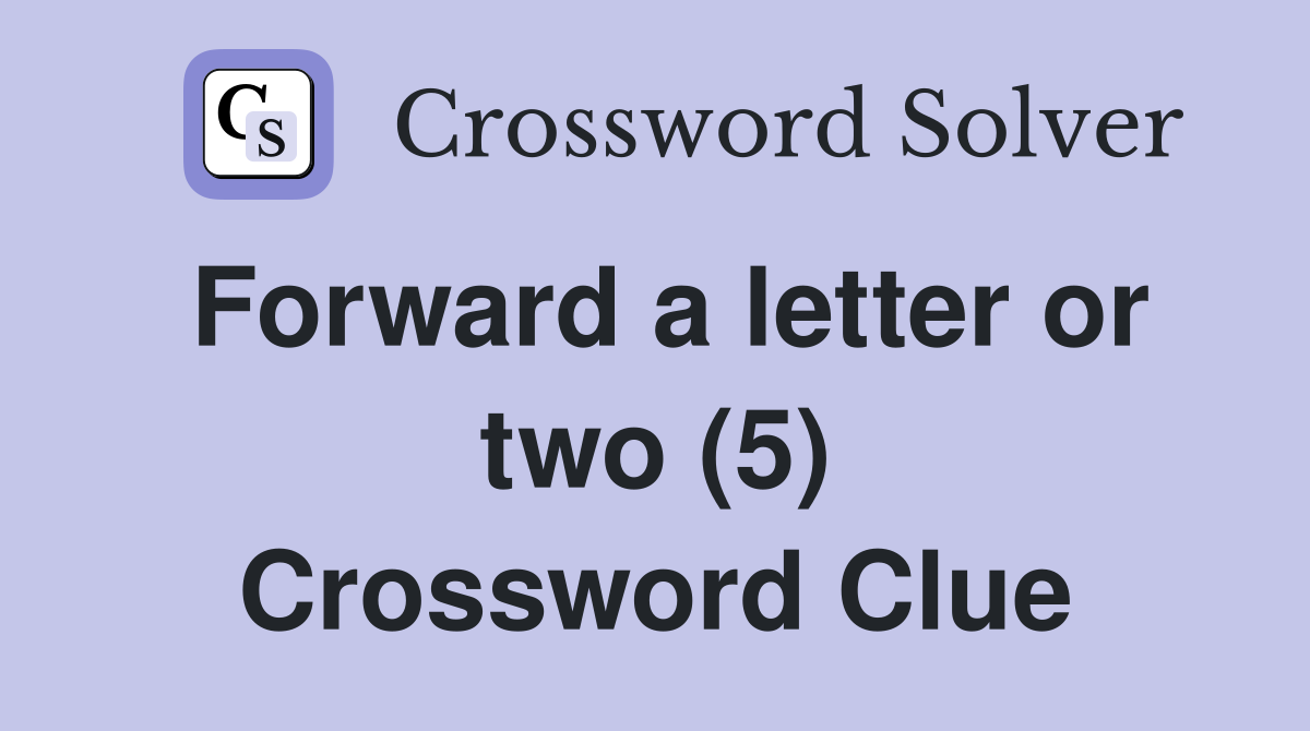 Forward a letter or two (5) Crossword Clue