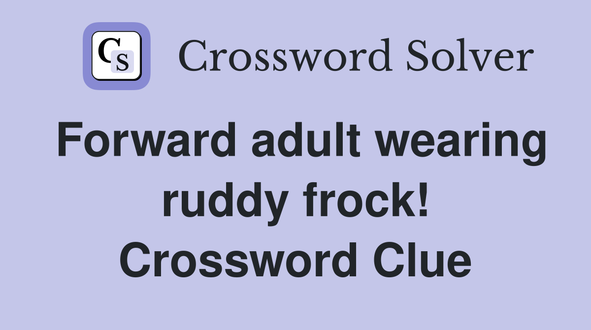Forward adult wearing ruddy frock! Crossword Clue