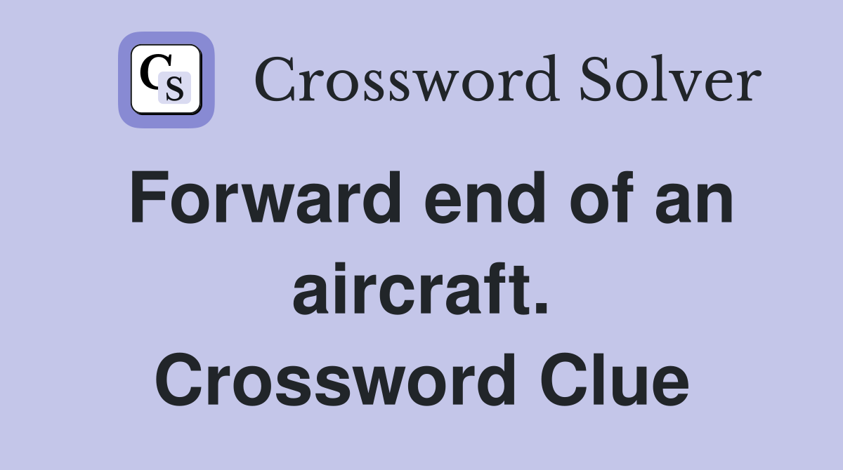 Forward end of an aircraft. Crossword Clue
