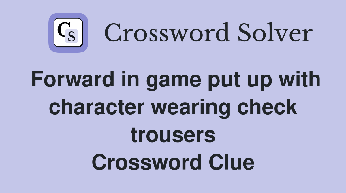 Forward in game put up with character wearing check trousers Crossword Clue