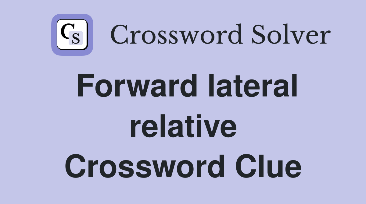 Forward lateral relative Crossword Clue