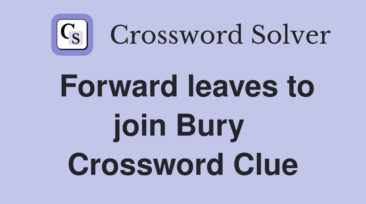 Forward leaves to join Bury  Crossword Clue
