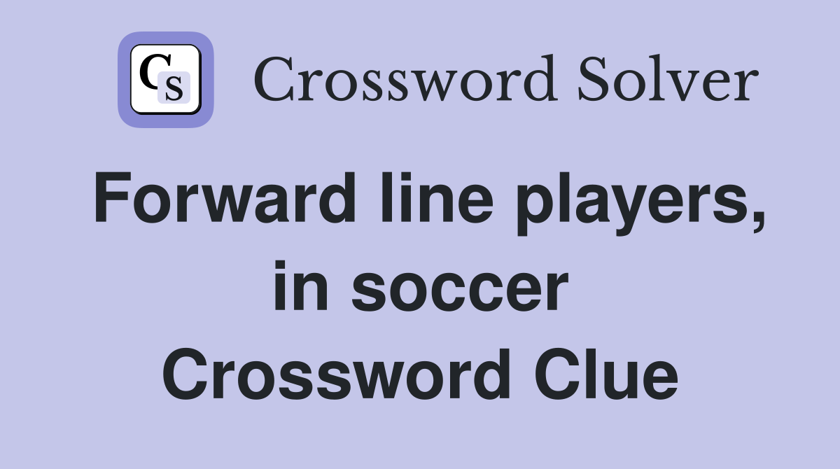 Forward line players, in soccer Crossword Clue