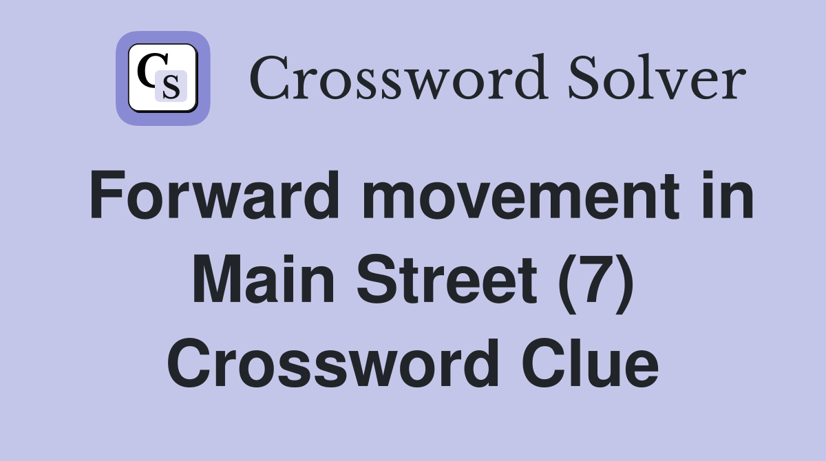 Forward movement in Main Street (7) Crossword Clue