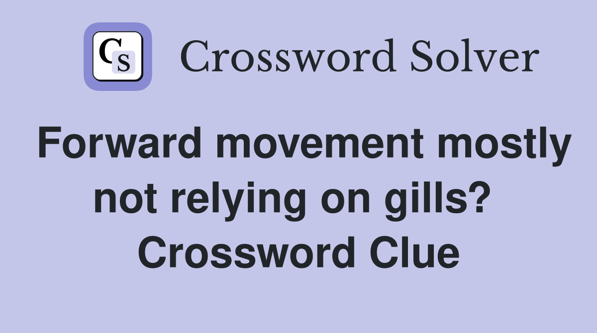 Forward movement mostly not relying on gills?  Crossword Clue