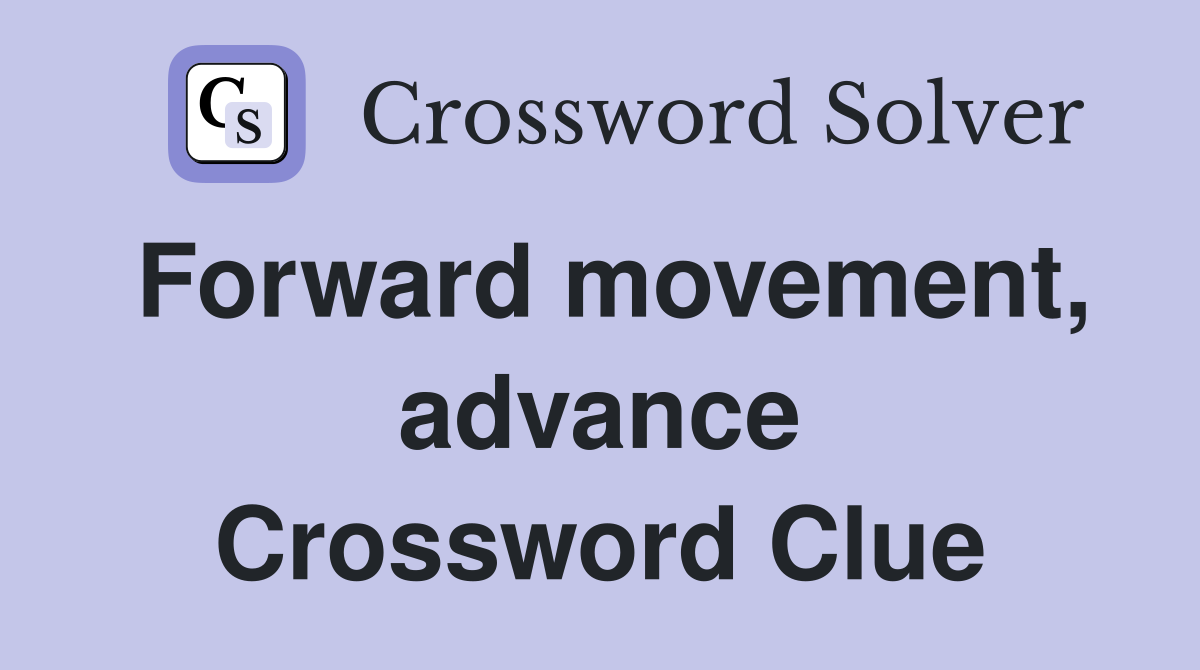 Forward movement, advance Crossword Clue