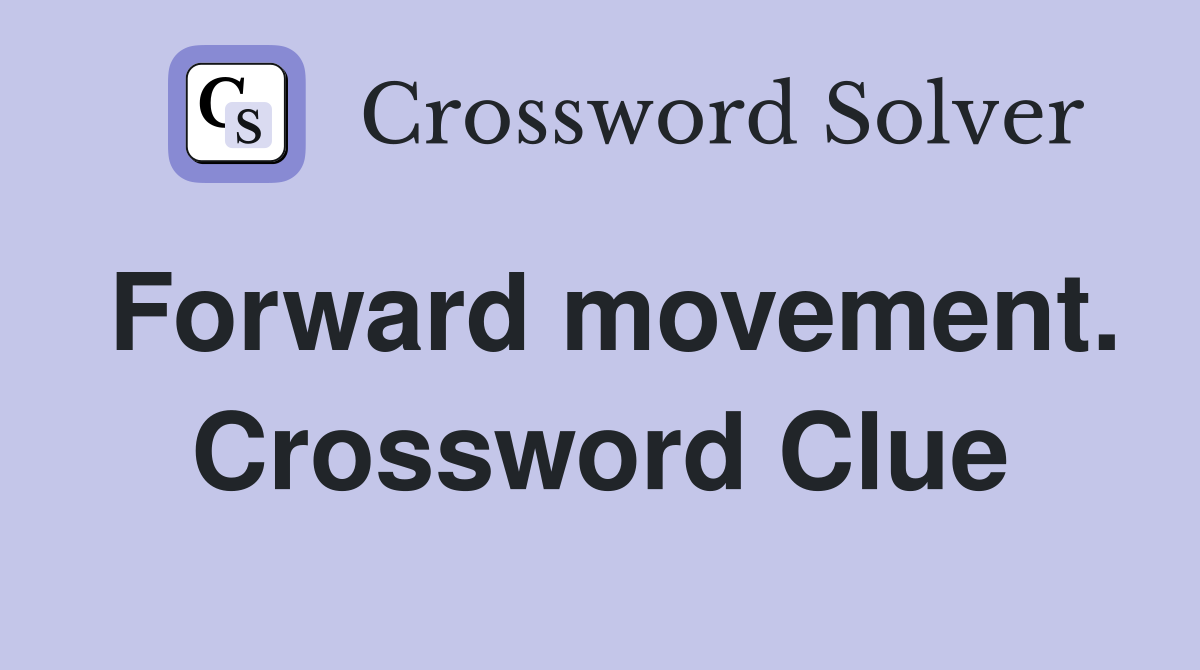 Forward movement. Crossword Clue