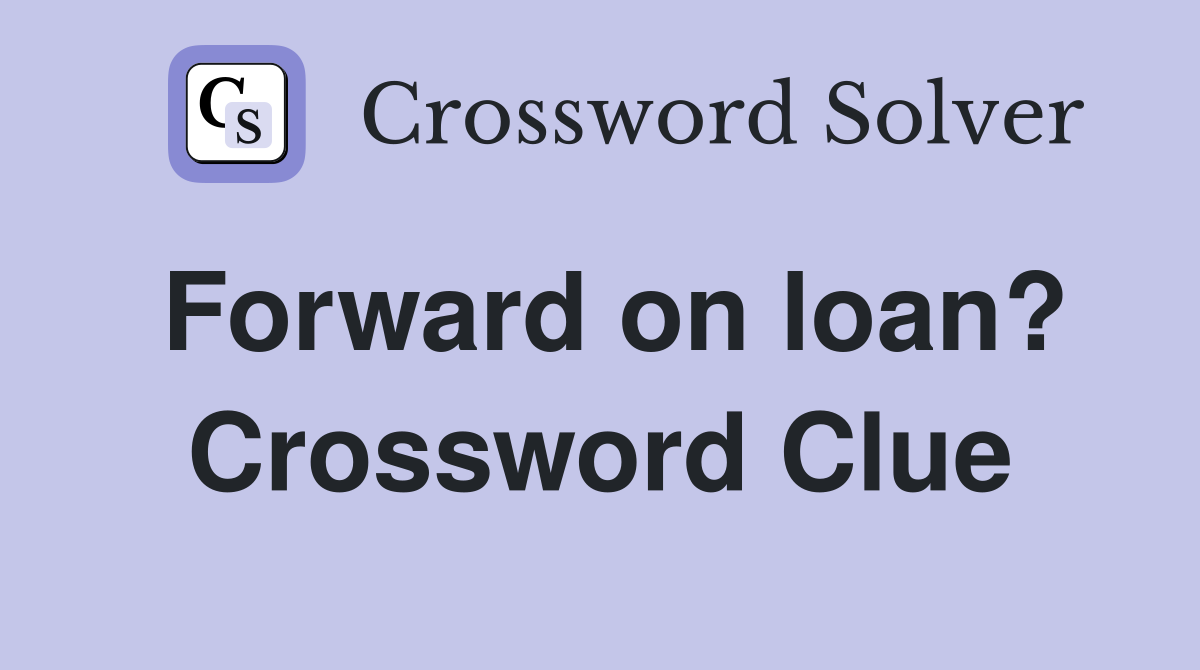 Forward on loan? Crossword Clue