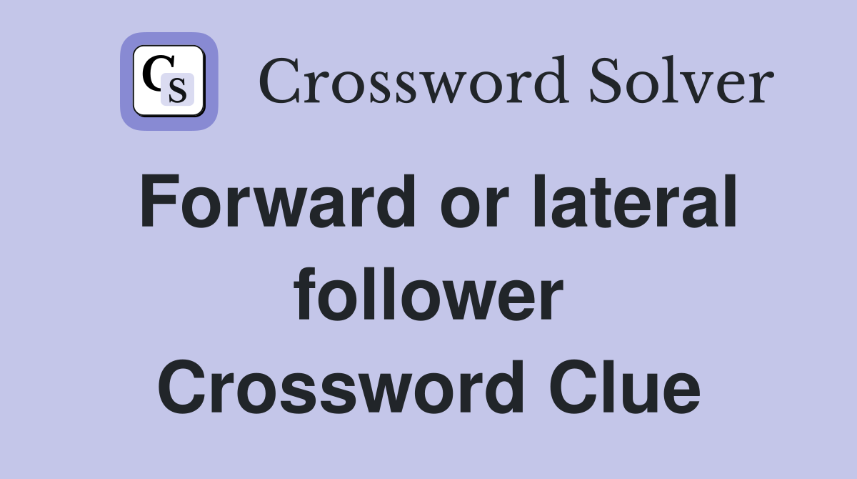 Forward or lateral follower Crossword Clue