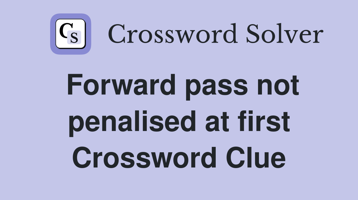 Forward pass not penalised at first Crossword Clue