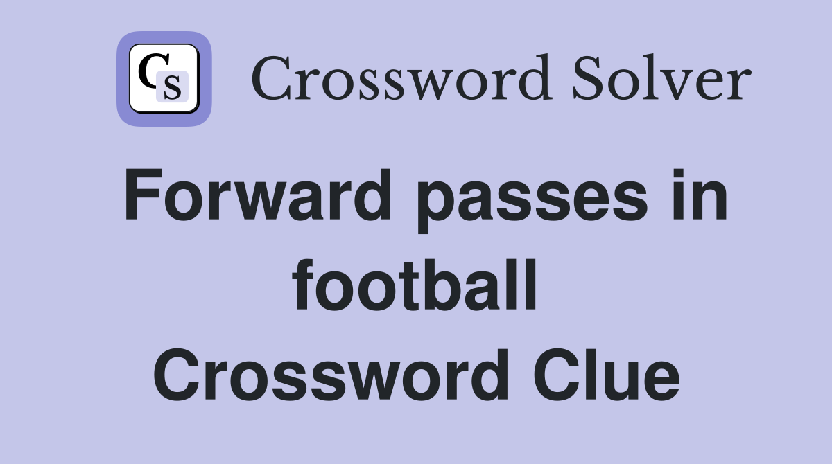 Forward passes in football Crossword Clue