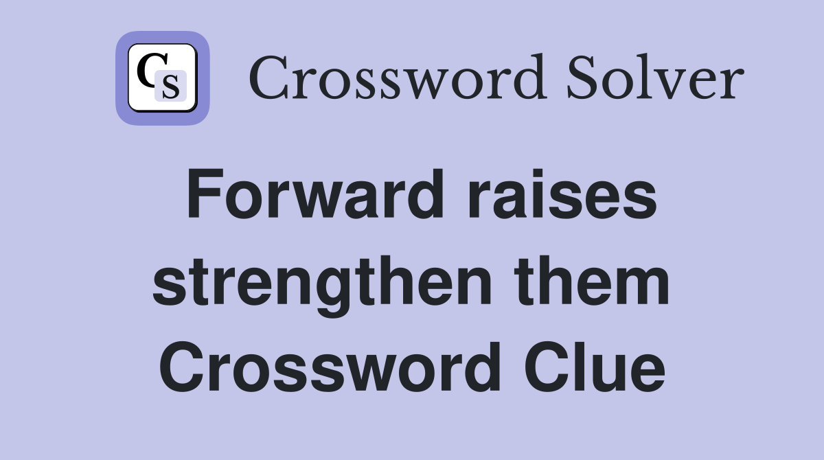 Forward raises strengthen them Crossword Clue