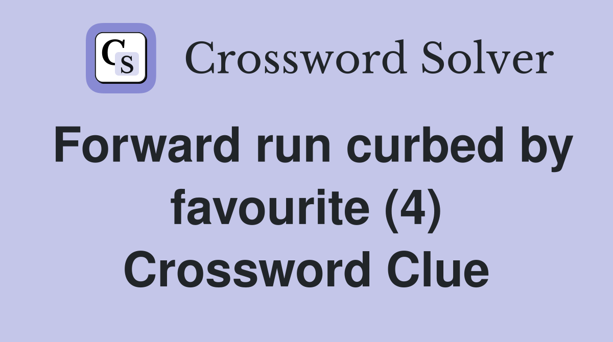 Forward run curbed by favourite (4) Crossword Clue