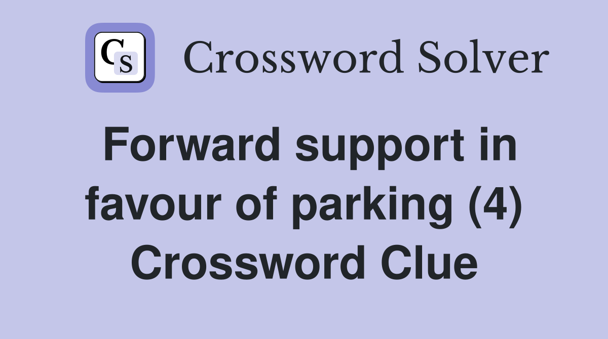 Forward support in favour of parking (4) Crossword Clue