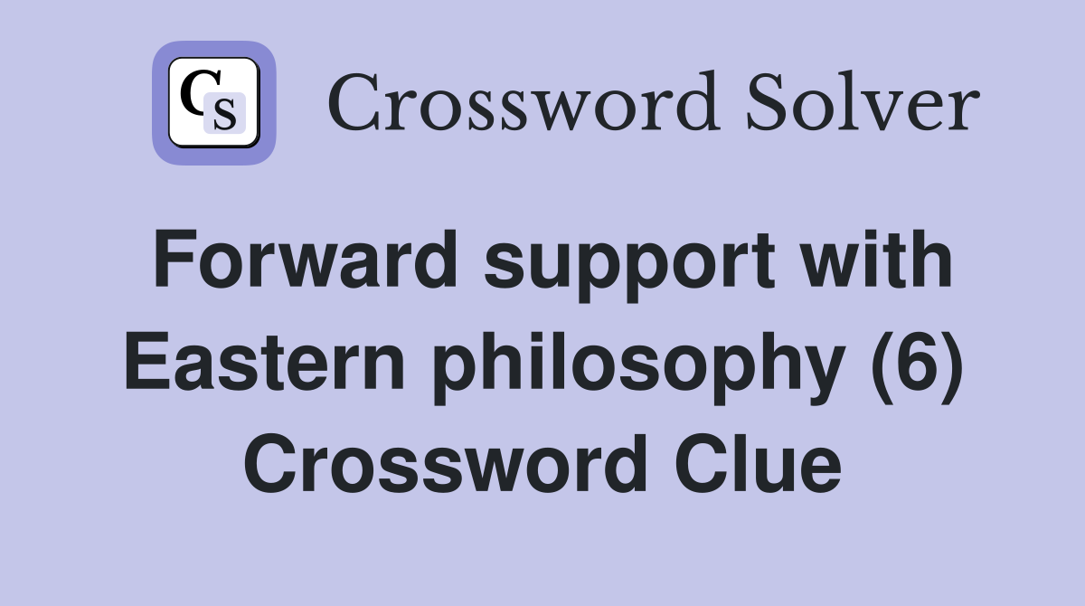 Forward support with Eastern philosophy (6) Crossword Clue