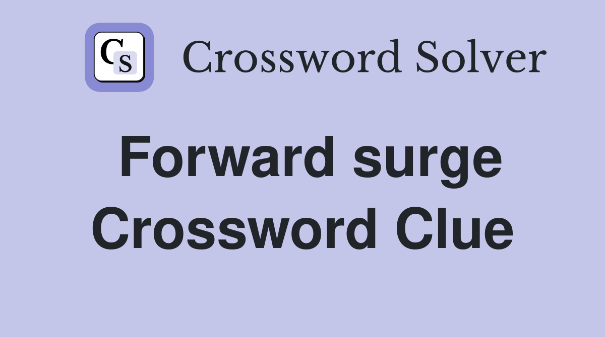 Forward surge Crossword Clue