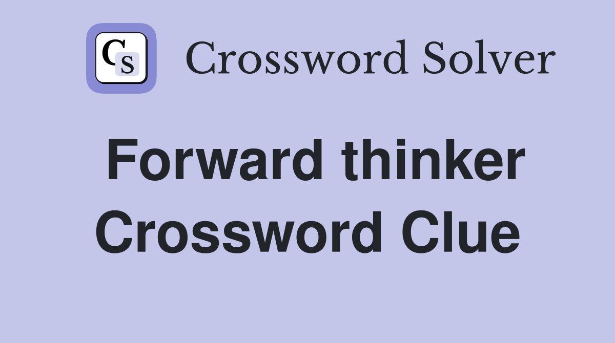 Forward thinker Crossword Clue Answers Crossword Solver