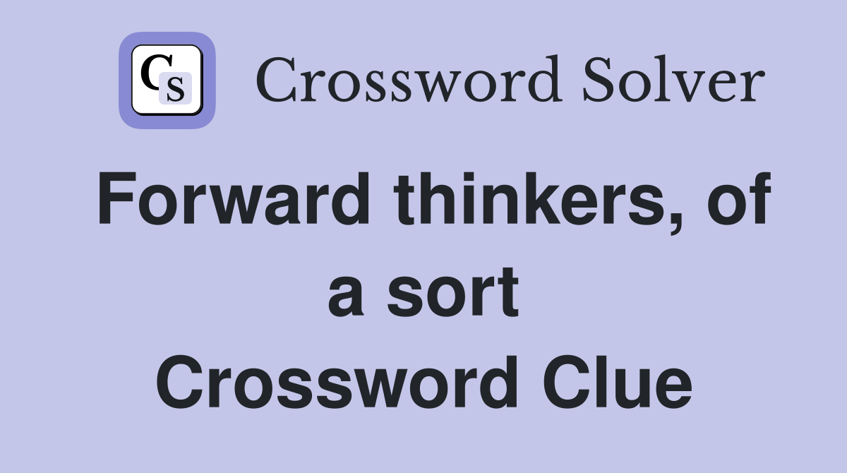 Forward thinkers, of a sort Crossword Clue