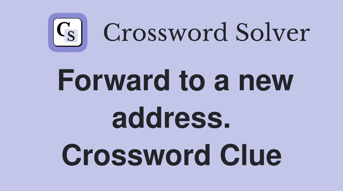 Forward to a new address. Crossword Clue