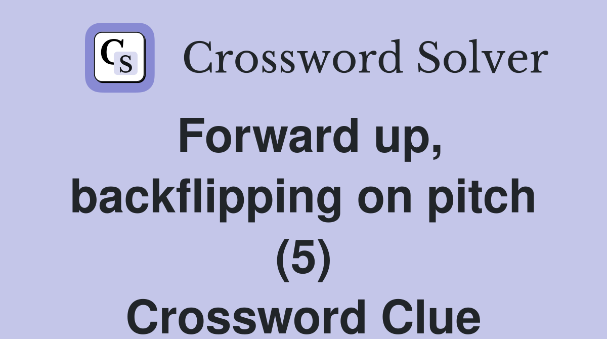 Forward up, backflipping on pitch (5) Crossword Clue