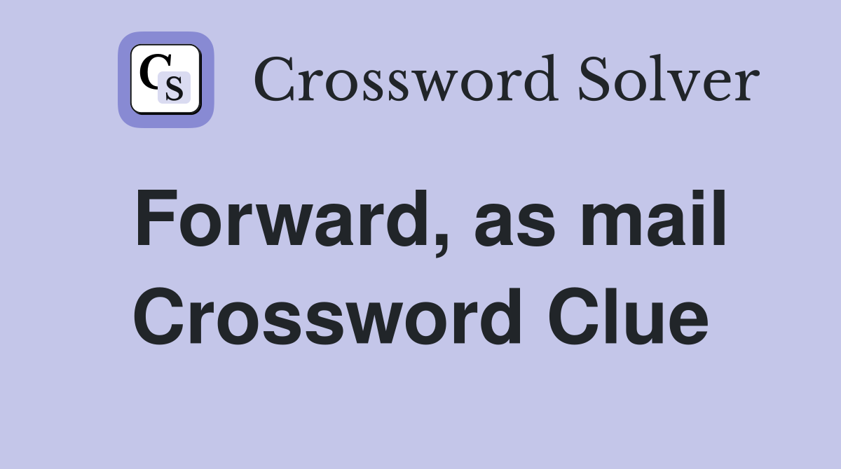Forward, as mail Crossword Clue