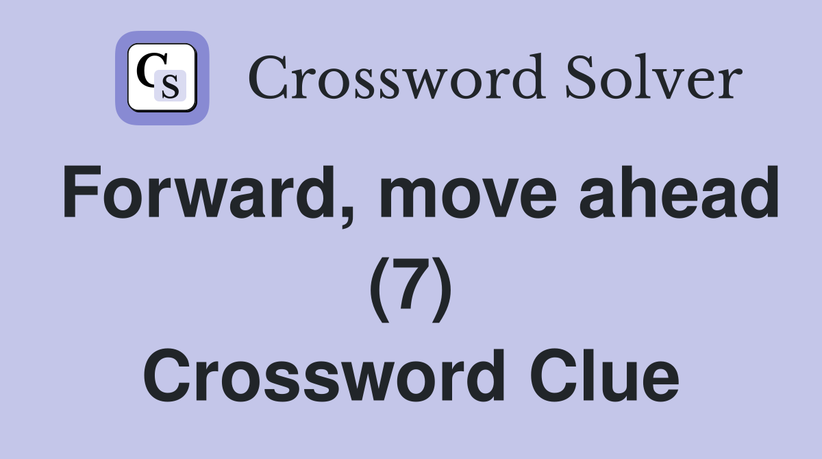 Forward, move ahead (7) Crossword Clue