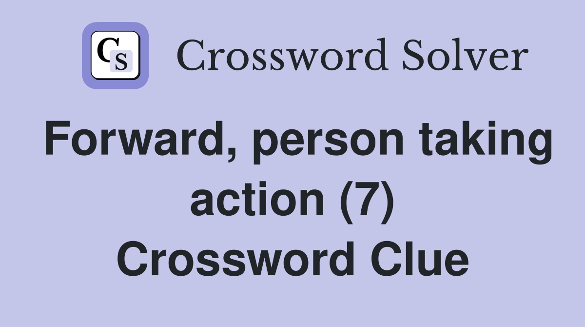 Forward, person taking action (7) Crossword Clue