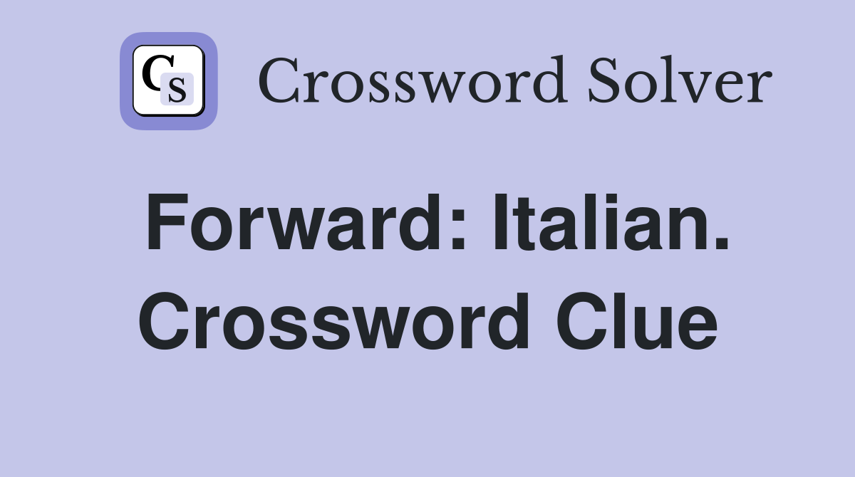 Forward: Italian. Crossword Clue
