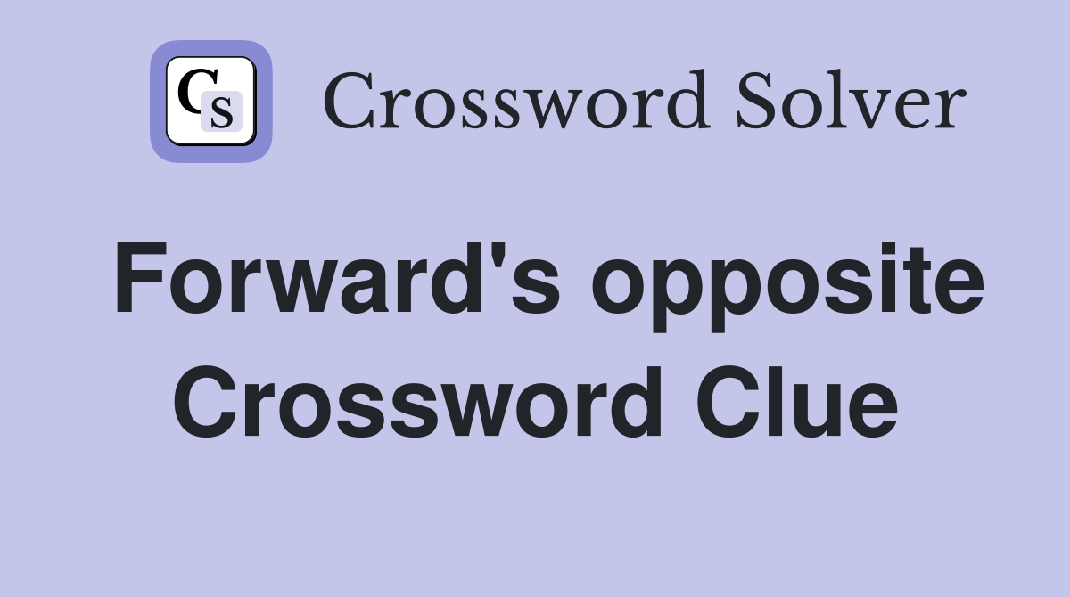 Forward's opposite Crossword Clue