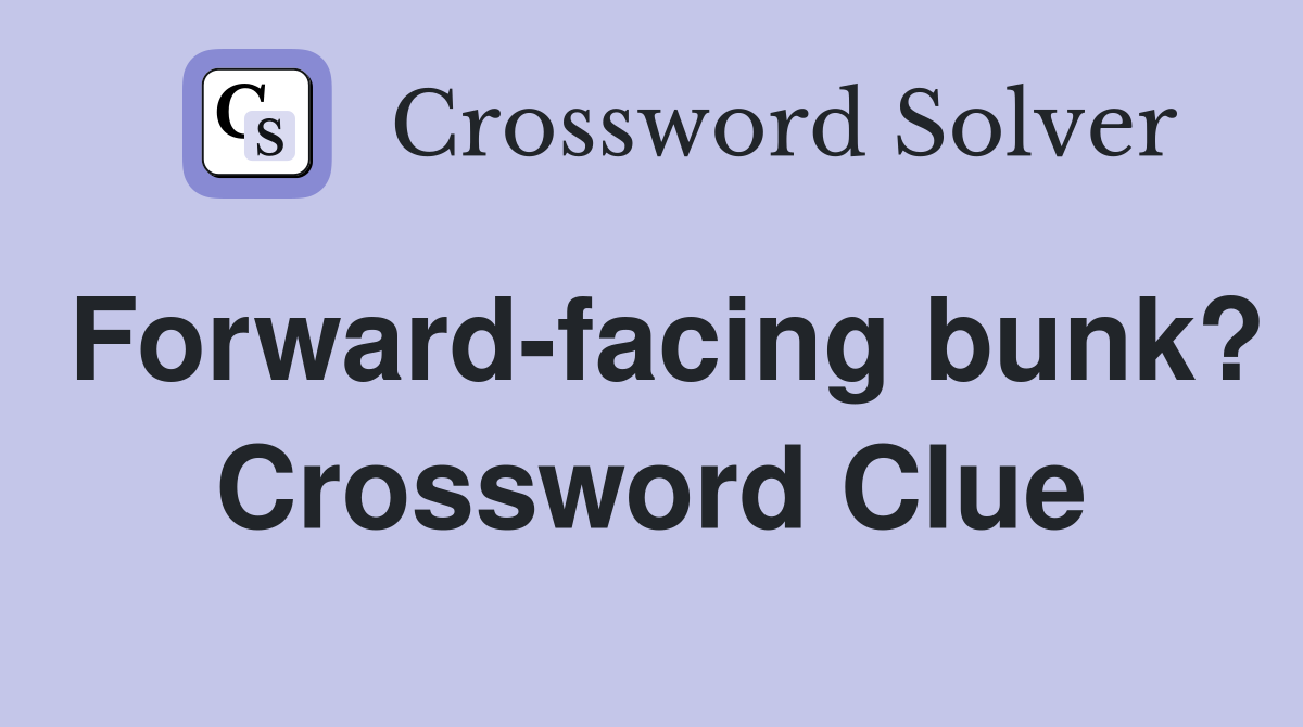 Forward-facing bunk? Crossword Clue